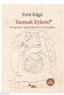 Yazmak Eylemi; Bir Toplumsal / Siyasi Olay Üzerine 101 Çeşitleme