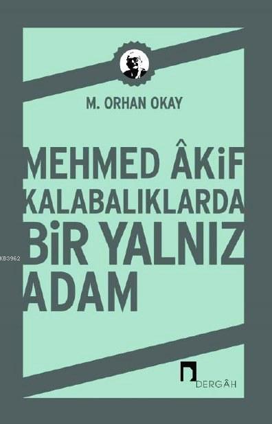 Mehmed Akif Kalabalıklarda Bir Yalnız Adam