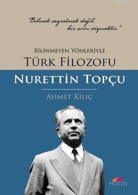 Bilinmeyen Yönleriyle Türk Filozofu; Nurettin Topçu