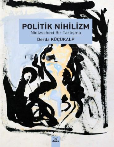 Politik Nihilizm; Nietzscheci Bir Tartışma