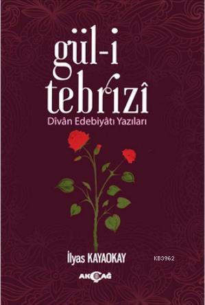 Gül-i Tebrizî; Divân Edebiyâtı Yazıları