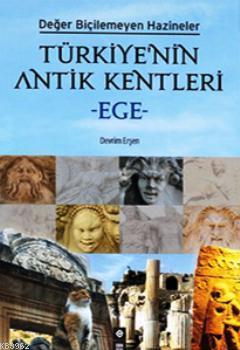 Türkiye'nin Antik Kentleri - Ege; Değer Biçilemeyen Hazineler