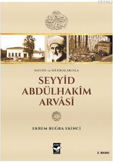 Seyyid Abdülhakim Arvasi; Hayatı ve Hatıralarıyla