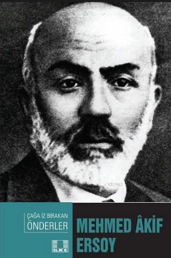 Mehmed Akif Ersoy; Çağa İz Bırakan Önderler