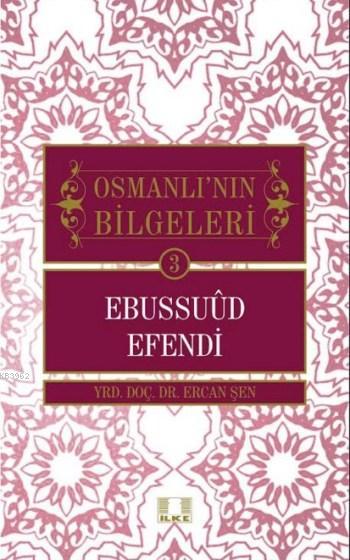 Ebussuud Efendi; Osmanlının Bilgeleri 3
