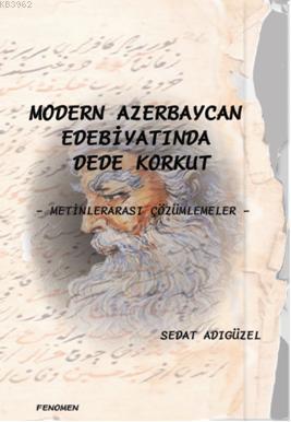 Modern Azerbeycan Edebiyatında Dede Korkut; Metinlerarası Çözümlemeler