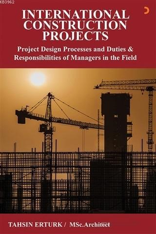 International Construction Projects; Project Design Processes and Duties Responsibilities of Managers In The Field