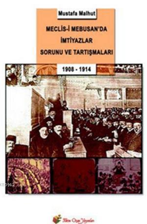Meclis-i Mebusan'da İmtiyazlar Sorunu ve Tartışmaları; 1908-1914