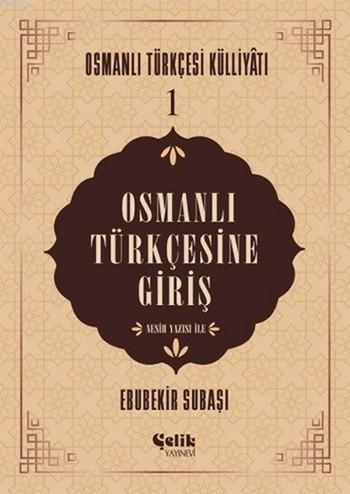 Osmanlı Türkçesine Giriş; Osmanlı Türkçesi Külliyatı - 1
