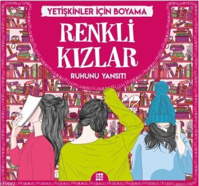 Renkli Kızlar - Yetişkinler İçin Boyama; Ruhunu Yansıt!