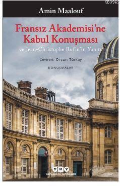 Fransız Akademisi'ne Kabul Konuşması ve Jean-Christophe Rufin'in Yanıtı