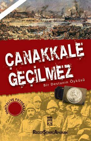 Çanakkale Geçilmez - Bir Destanın Öyküsü