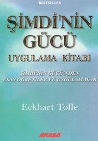 Şimdinin Gücü Uygulama Kitabı; Şimdi´nin Gücü´nden Esas Öğretiler ve Uygulamalar