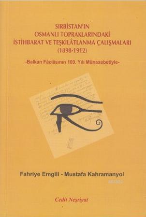 Sırbistan'ın Osmanlı Topraklarındaki İstihbarat ve Teşkilatlanma Çalışmaları (1898-1912); -Balkan Faciasının 100. Yılı Münasebetiyle-