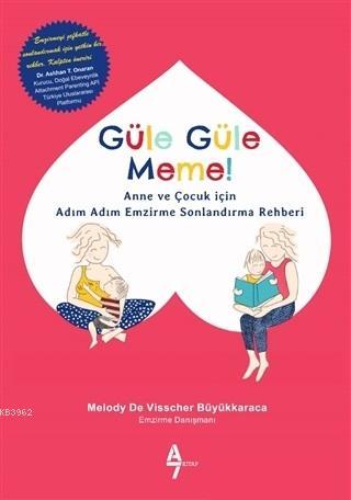 Güle Güle Meme!; Anne ve Çocuk İçin Adım Adım Emzirme Sonlandırma Rehberi