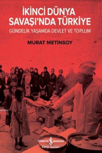 İkinci Dünya Savaşı'nda Türkiye; Gündelik Yaşamda Devlet ve Toplum