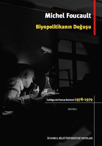 Biyopolitikanın Doğuşu; College de France Dersleri (1978-1979)