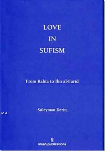 Love in Sufism: From Rabia to Ibn al- Farid