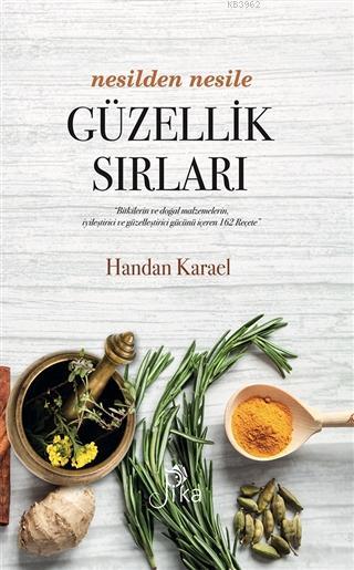 Nesilden Nesile Güzellik Sırları (Ciltli); "Bitkilerin ve Doğal Malzemelerin, İyileştirici ve Güzelleştirici Gücünü İçeren 162 Reçete"