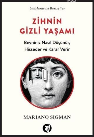 Zihnin Gizli Yaşamı; Beyniniz Nasıl Düşünür, Hisseder ve Karar Verir