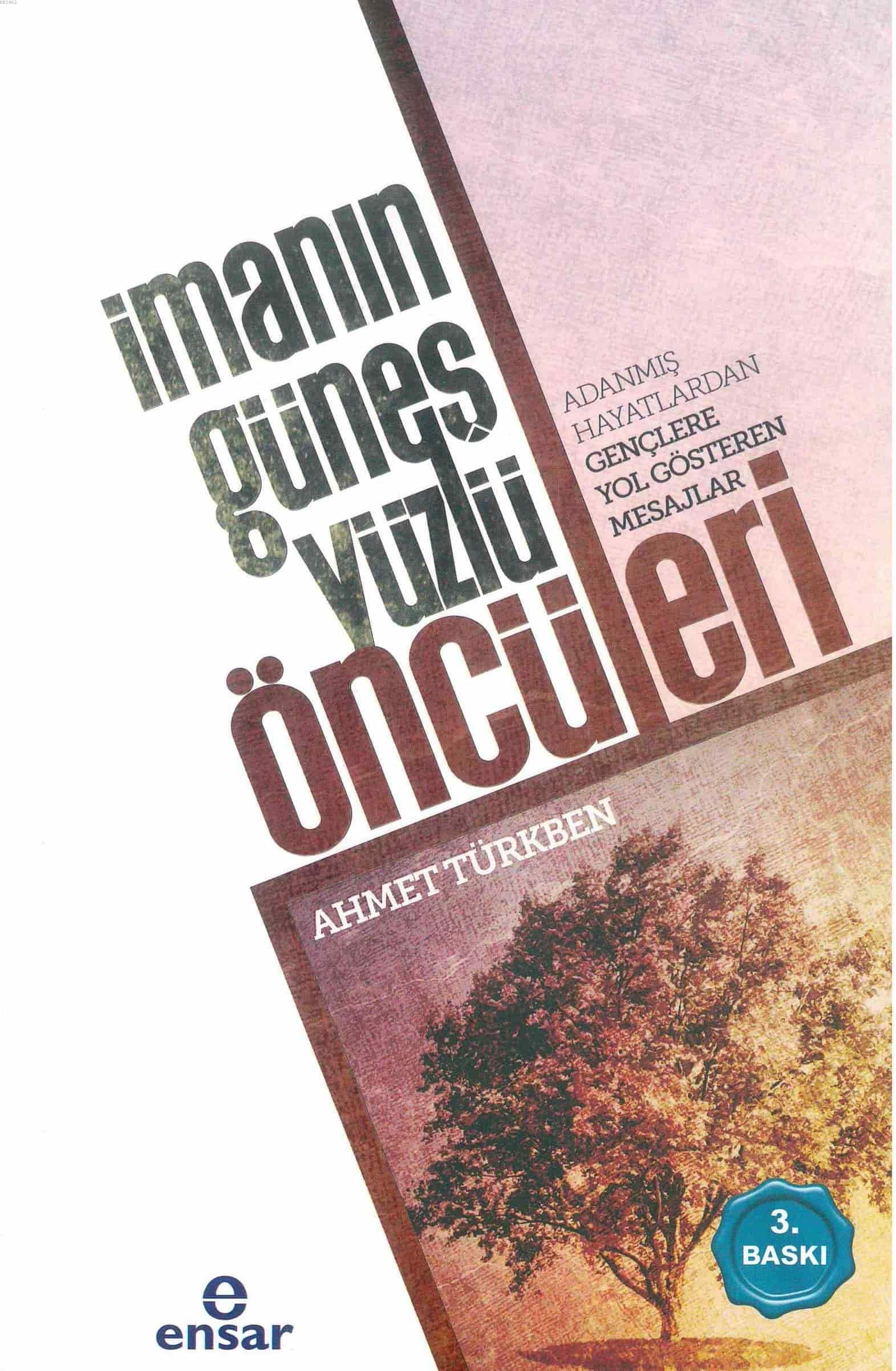 İmanın Güneş Yüzlü Öncüleri; Adanmış Hayatlardan Gençlere Yol Gösteren Mesajlar