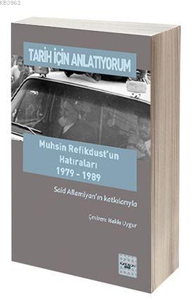 Tarih İçin Anlatıyorum; Muhsin Refikdust'un Hatıraları 1979-1989