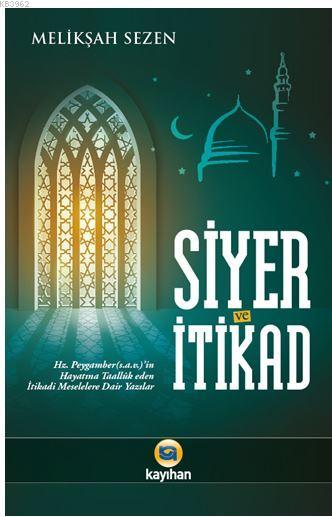 Siyer ve İtikad; Hz. Peygamberin Hayatına Taalluk Eden İtikadi Meselelere Dair Yazılar