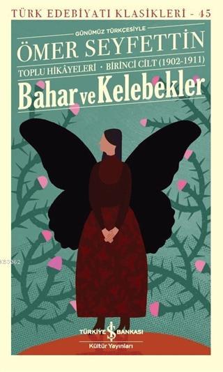 Bahar ve Kelebekler (Günümüz Türkçesiyle) Ömer Seyfettin Toplu Hikayeleri - Birinci Cilt (1902-1911)