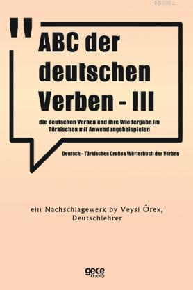 ABC Der Deutschen Verben - III; Die Deutschen Verben Und İhre Wiedergabe im Türkischen Mit Anwendungsbeispielen