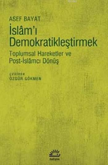 İslam'ı Demokratikleştirmek; Toplumsal Hareketler ve Post-İslâmcı Dönüş
