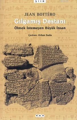 Gılgamış Destanı; Ölmek İstemeyen Büyük İnsan