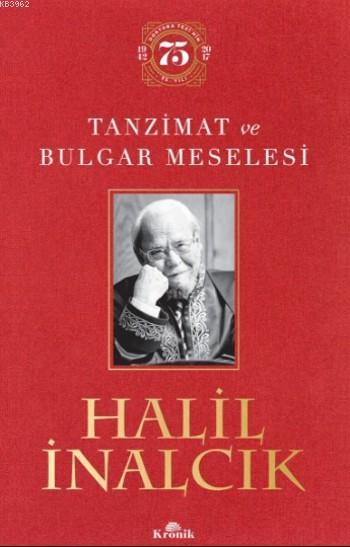 Tanzimat ve Bulgar Meselesi (Ciltli); (Ciltli Özel Baskı) - Doktora Tezinin 75. Yılı