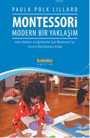 Montessori Modern Bir Yaklaşım; Anne Babalar ve Eğitimciler İçin Montessoriye Girişin Klasikleşmiş Kitabı