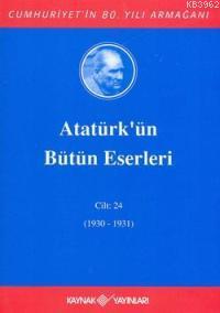 Atatürk'ün Bütün Eserleri (Cilt 24); (1930-1931)