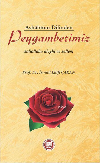 Ashâbının Dilinden Peygamberimiz; Sallallahu Aleyhi ve Sellem