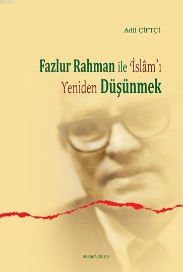 Fazlur Rahman'la İslam'ı Yeniden Düşünmek