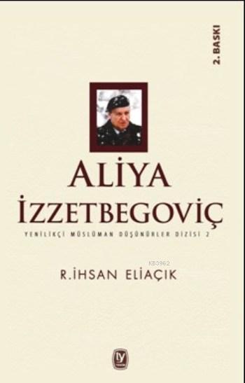 Aliya İzzetbegoviç; Yenilikçi Müslüman Düşünürler Dizisi 2