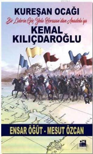 Kemal Kılıçdaroğlu / Kureşan Ocağı; Bir Liderin Göç Yolu Horosan'dan Anadolu'ya