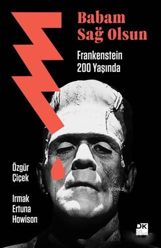Babam Sağ Olsun - Frankenstein 200 Yaşında