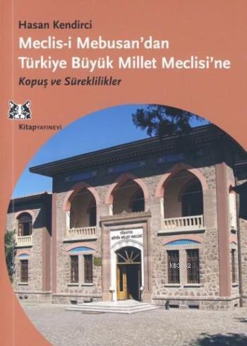 Meclis-i Mebusan'dan Türkiye Büyük Millet Meclisi'ne; Kopuş ve Süreklilikler