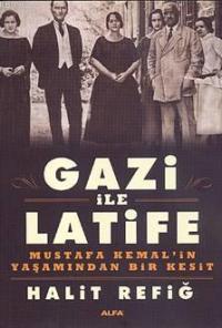 Gazi İle Latife; Mustafa Kemal'in Yaşamından Bir Kesit