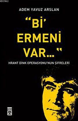 Bi' Ermeni Var; Hrant Dink Operasyonu'nun Şifreleri
