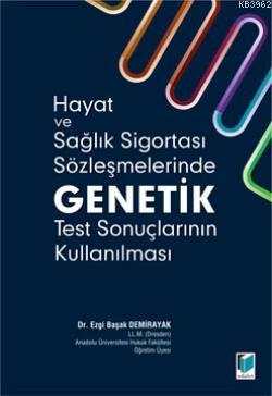 Hayat ve Sağlık Sigortası Sözleşmelerinde Genetik Test Sonuçlarının Kullanılması