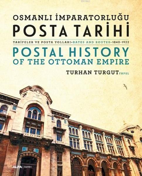 Osmanlı İmparatorluğu Posta Tarihi - Postal History Of The Ottoman Empire; (Ciltli)