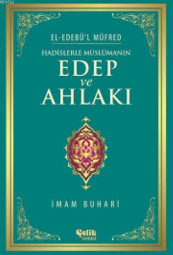 Hadislerle Müslümanın Edep ve Ahlakı - El-Edebü'l Müfred