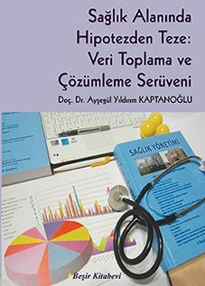 Sağlık Alanında Hipotezden Teze: Veri Toplama ve Çözümleme Serüveni