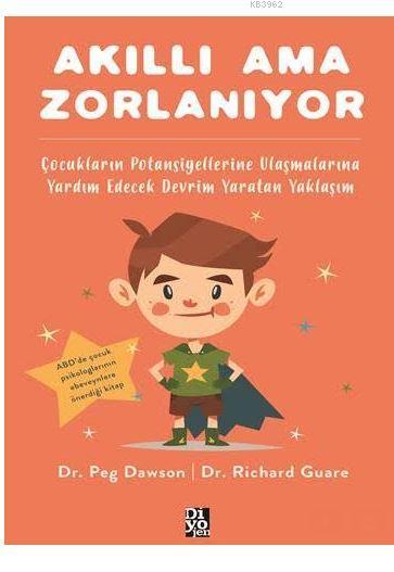 Akıllı Ama Zorlanıyor; Çocukların Potansiyellerine Ulaşmalarına Yardım Edecek Devrim Yaratan Yaklaşım