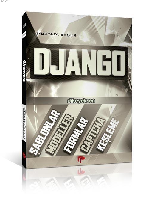 Django; Şablonlar, Modeller, Formlar, Captcha, Keşleme