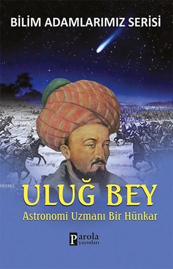 Uluğ Bey; Astronomi Uzmanı Bir Hünkar