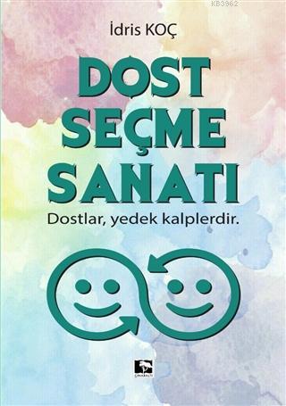 Dost Seçme Sanatı; Dostlar, Yedek Kalplerdir